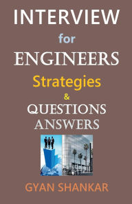 Title: Interview for Engineers Strategies & Questions Answers, Author: Gyan Shankar