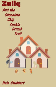 Title: Zuliq And the Chocolate Chip Cookie Crumb Trail, Author: Dale Stubbart