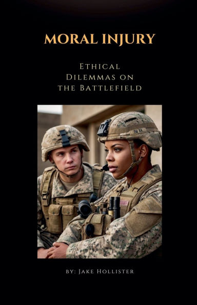 Moral Injury: Ethical Dilemmas on the Battlefield