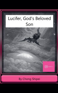 Title: Lucifer, God's Beloved Son, Author: Chong Shipei