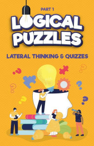 Title: Lateral Thinking, Logical Puzzles and Quizzes, Part 1, Author: Ala Books