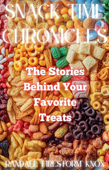 Snack Time Chronicles: The Stories Behind Your Favorite Treats