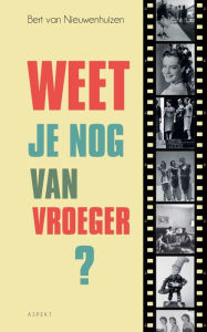 Title: Weet je nog van vroeger?, Author: Bert Van Nieuwenhuizen