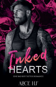 Title: Inked Hearts: Eine Bad Boy Tattoo Romance, Author: Alice H F