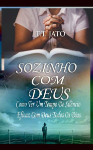 Title: Sozinho Com Deus Como Ter Um Tempo De Silï¿½ncio Eficaz Com Deus Todos Os Dias, Author: T T Jato