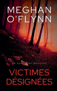 Title: Victimes Dï¿½signï¿½es: Un Roman Nï¿½ Mï¿½chant, Author: Meghan O'Flynn