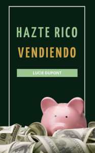 Title: Hazte Rico Vendiendo, Author: Lucie DuPont