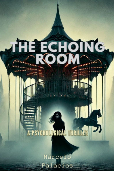 The Echoing Room A Psychological Thriller