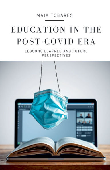 Education the Post-COVID Era: Lessons Learned and Future Perspectives