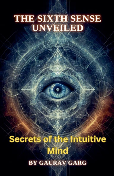 the Sixth Sense Unveiled: Secrets of Intuitive Mind