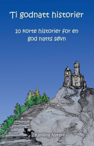 Title: Ti Godnatt Historier: 10 korte historier for en god natts sï¿½vn, Author: Karolina Nathalie