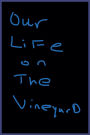 Our Life on The Vineyard
