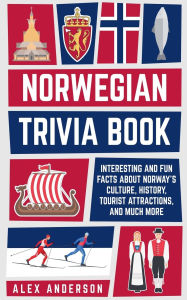 Title: Norwegian Trivia Book: Interesting and Fun Facts About Norwegian Culture, History, Tourist Attractions, and Much More, Author: Alex Anderson