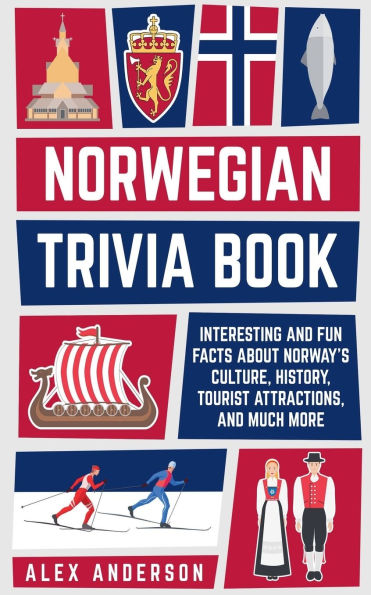 Norwegian Trivia Book: Interesting and Fun Facts About Culture, History, Tourist Attractions, Much More