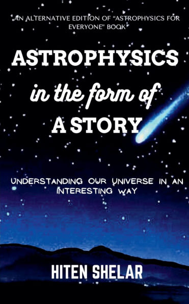 Astrophysics The Form Of A Story: Understanding Our Universe An Interesting Way.