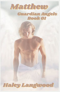 Title: Guardian Angels Book One Matthew, Author: Haley Langwood