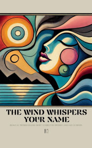 Title: The Wind Whispers Your Name: Bilingual Swedish-English Short Stories for Swedish Language Learners, Author: Pomme Bilingual
