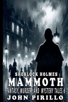 Sherlock Holmes, Mammoth Fantasy, Murder, and Mystery Tales 6