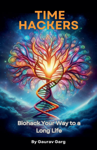 Time Hackers: Biohack Your Way to a Long Life