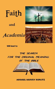 Title: Faith and Academia, Author: Michael Harvey Koplitz