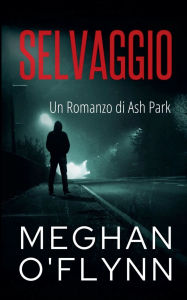 Title: Selvaggio: Un Romanzo di Ash Park, Author: Meghan O'Flynn