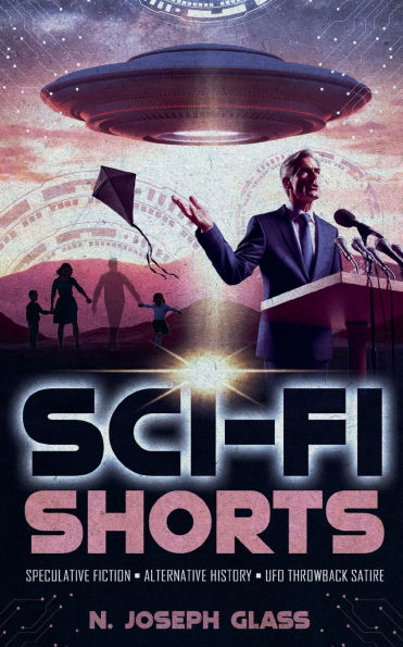 Sci-Fi Shorts: Speculative Fiction, Alternative History, UFO Throwback Satire