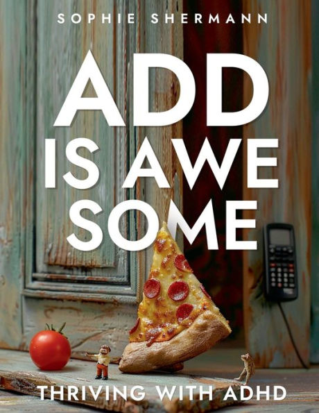 ADD is Awesome: Thriving with ADHD