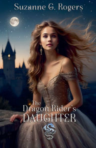 Title: The Dragon Rider's Daughter, Author: Suzanne G Rogers