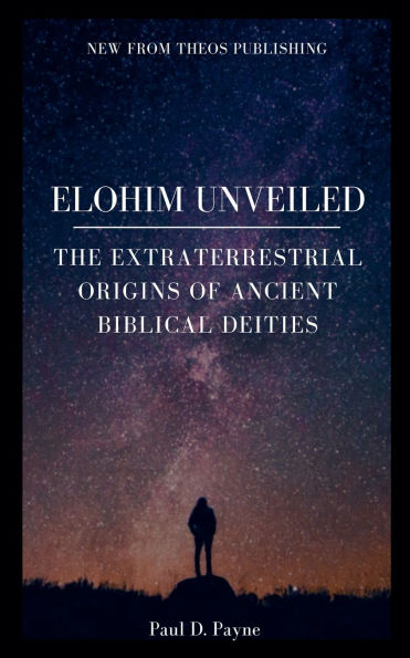 Elohim Unveiled: The Extraterrestrial Origins of Ancient Biblical Deities