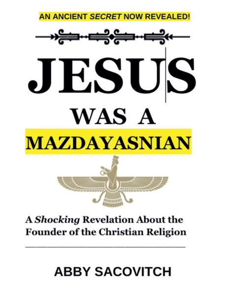 Jesus Was A Mazdayasnian: Shocking Revelation About the Founder of Christian Religion