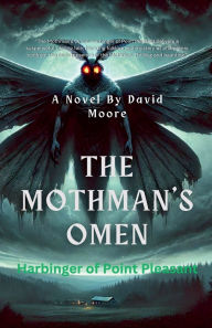 Title: The Mothman's Omen: Harbinger of Point Pleasant, Author: David Moore