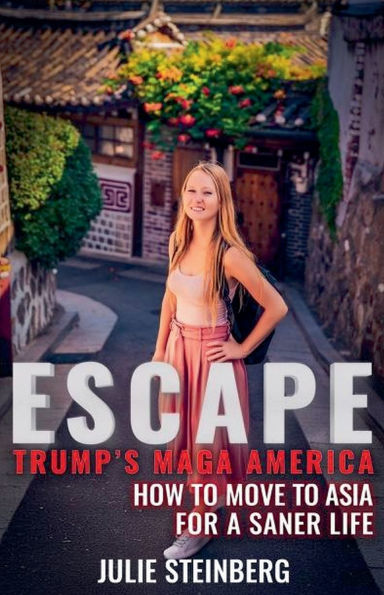 Escape Trump's MAGA America: How to Move Asia for a Saner Life