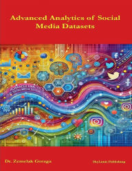 Title: Advanced Analytics of Social Media Datasets, Author: Zemelak Goraga