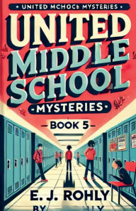 Title: Middle School Mysteries Book 5, Author: E J Rohly