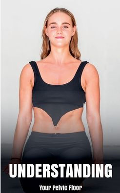 Understanding Your Pelvic Floor