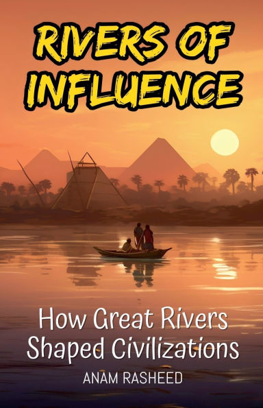 Rivers of Influence: How Great Shaped Civilizations