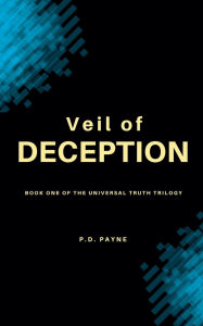 Title: Veil of Deception: Book One of the Universal Truth Trilogy, Author: P D Payne