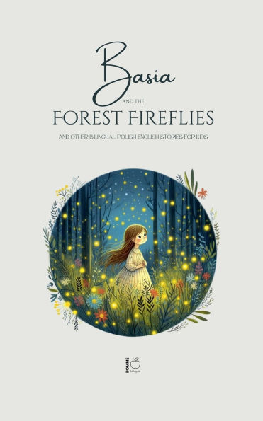 Basia And the Forest Fireflies Other Bilingual Polish-English Stories for Kids