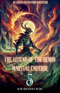 Title: The Legend of the Demon Martial Emperor: An Isekai Cultivation Adventure, Author: Wu Shao Yan Zi