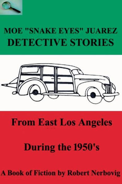 Moe "Snake Eyes" Juarez - Detective Stories From East Los Angeles During the 1950's