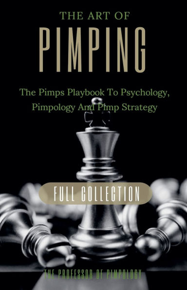 The Art Of Pimping Volume #3 Master's Manual: The Pimps Playbook To Psychology, Pimpology And Pimp Strategy