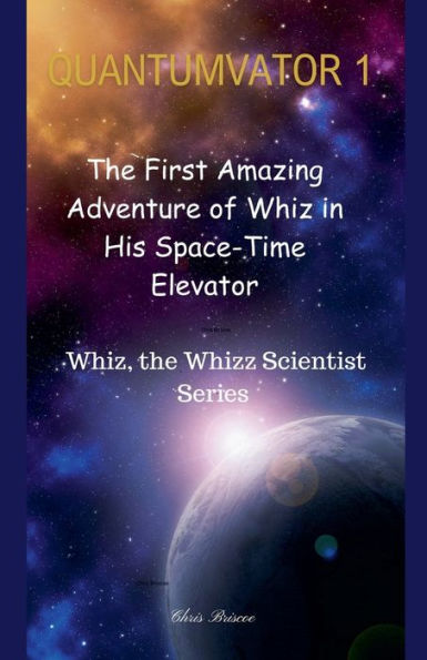 Quantumvator 1: The First Amazing Adventure of Whiz His Space-Time Elevator