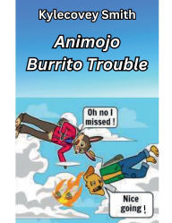 Title: Animojo: Burrito Trouble:, Author: Kylecovey Smith