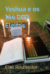 Title: Yeshua E Os 144.000 Eleitos, Author: Eliel Roshveder