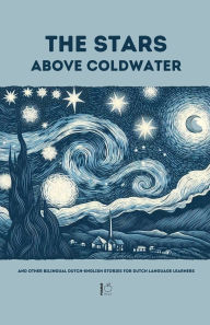 Title: The Stars Above Coldwater And Other Bilingual Dutch-English Stories for Dutch Language Learners, Author: Pomme Bilingual