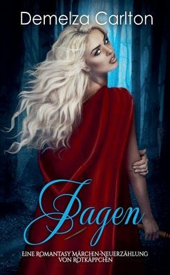 Jagen: Eine Romantasy Mï¿½rchen-Neuerzï¿½hlung von Rotkï¿½ppchen