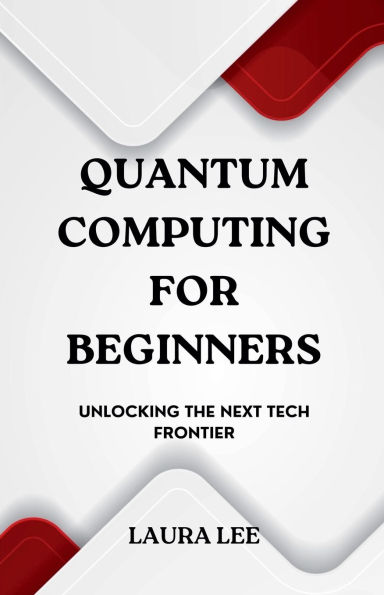 Quantum Computing for Beginners: Unlocking the Next Tech Frontier