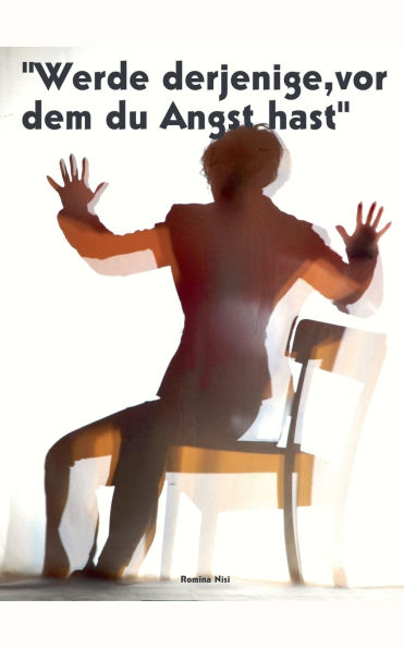 Werde derjenige, vor dem du Angst hast