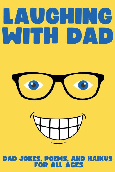 Laughing with Dad: Jokes, Poems, and Haikus for All Ages