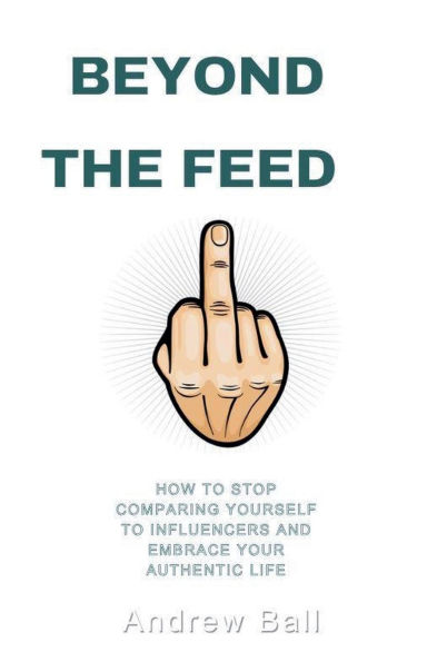 Beyond the Feed: How to Stop Comparing Yourself Influencers and Embrace Your Authentic Life